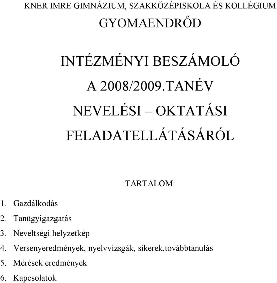 Gazdálkodás 2. Tanügyigazgatás 3. Neveltségi helyzetkép 4.