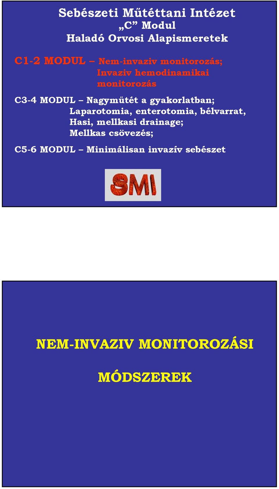 gyakorlatban; Laparotomia, enterotomia, bélvarrat, Hasi, mellkasi drainage;