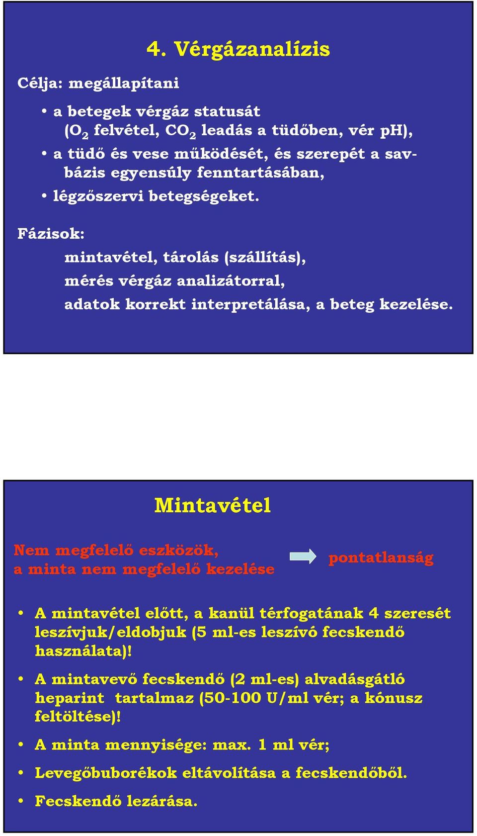 betegségeket. Fázisok: mintavétel, tárolás (szállítás), mérés vérgáz analizátorral, adatok korrekt interpretálása, a beteg kezelése.