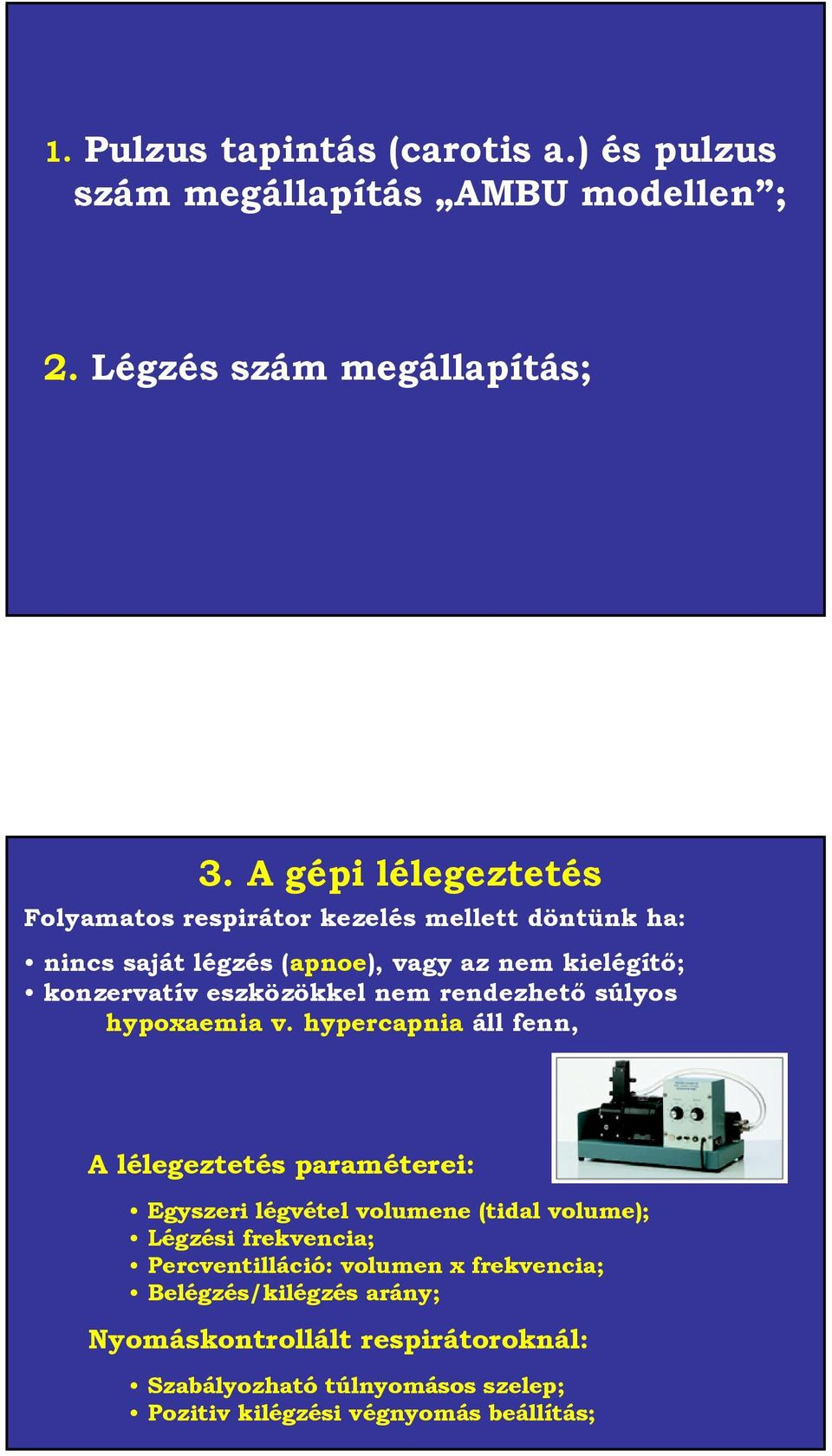 eszközökkel nem rendezhető súlyos hypoxaemia v.