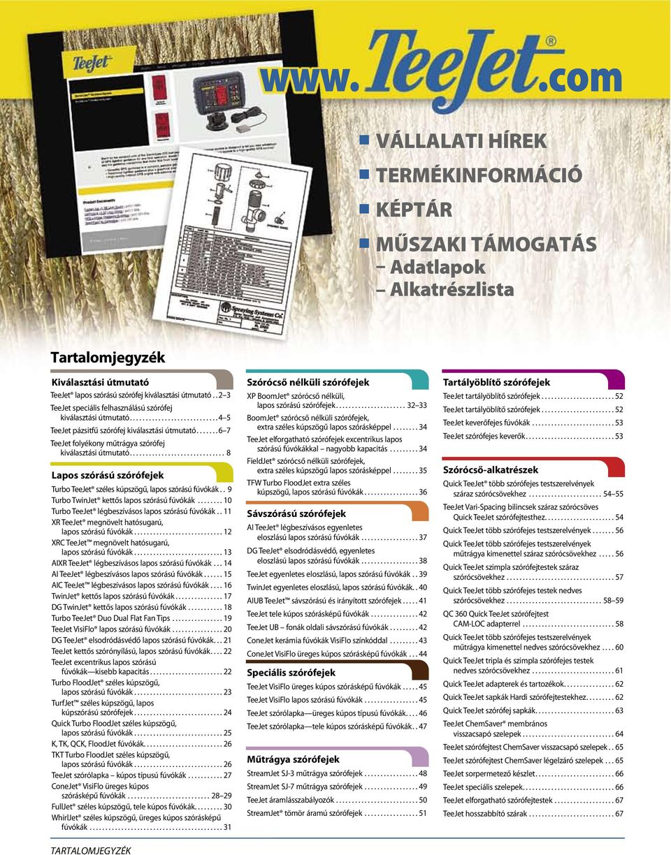 ...... 6 7 TeeJet folyékony műtrágya szórófej kiválasztási útmutató.............................. 8 Lapos szórású szórófejek Turbo TeeJet széles kúpszögű lapos szórású fúvókák.