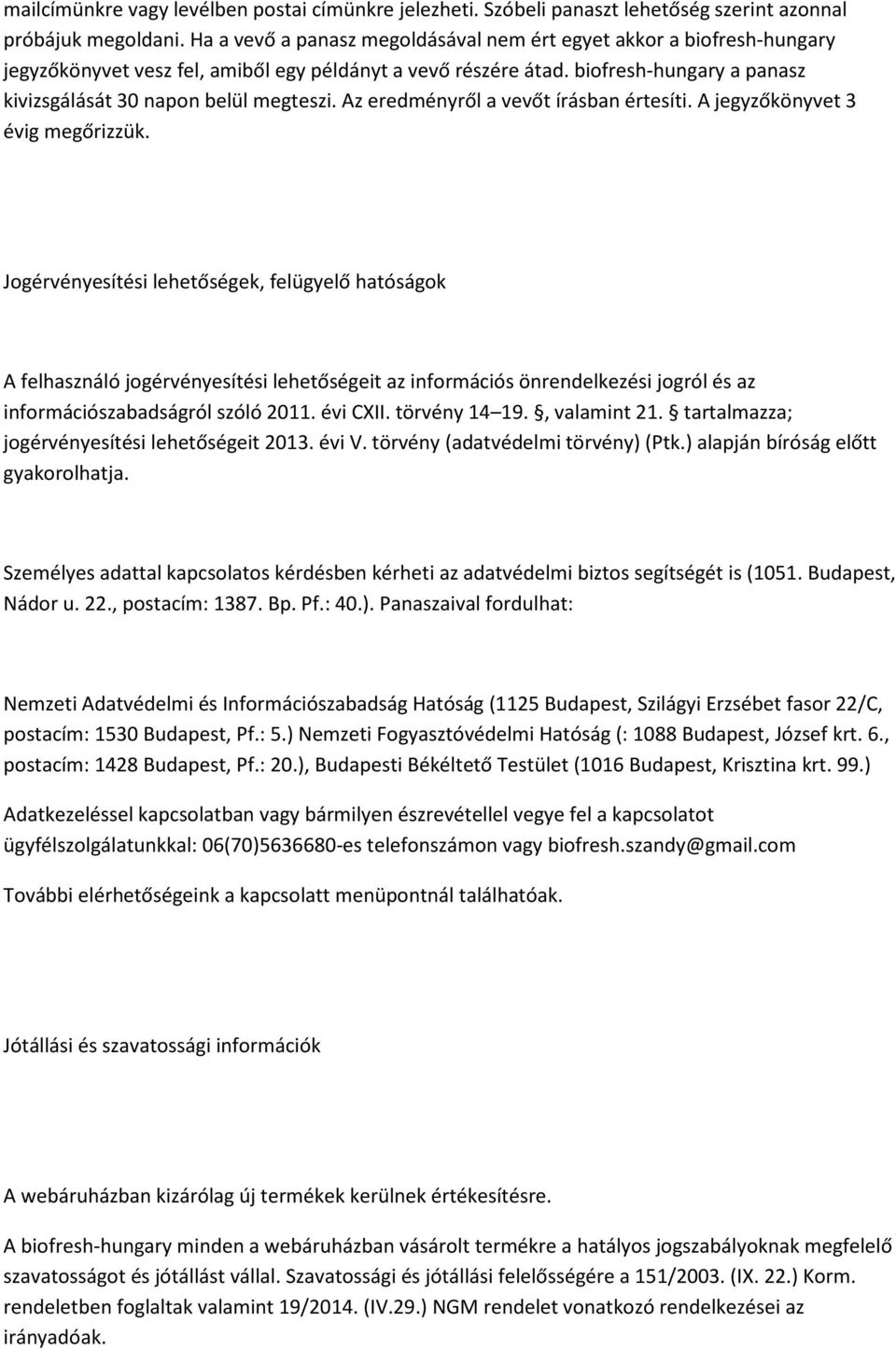 Az eredményről a vevőt írásban értesíti. A jegyzőkönyvet 3 évig megőrizzük.
