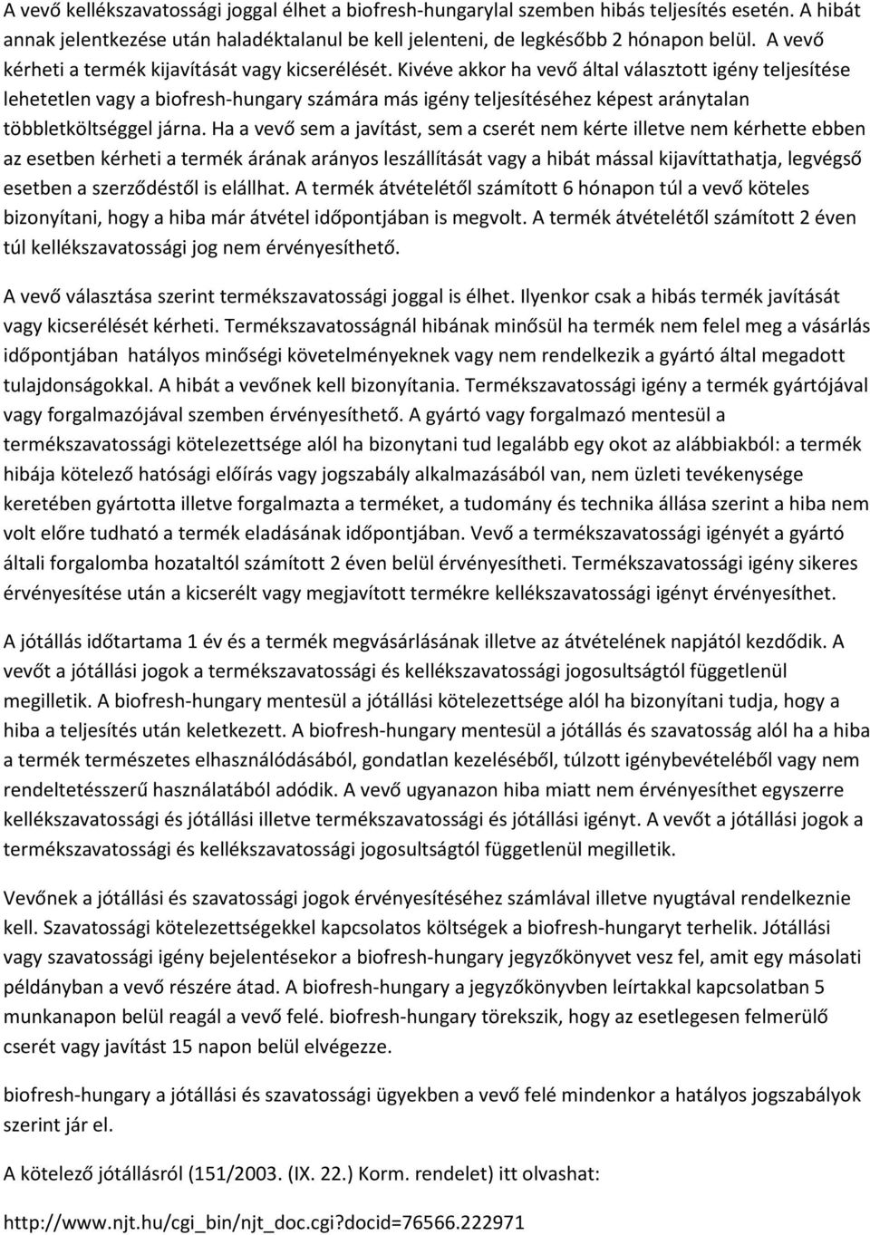 Kivéve akkor ha vevő által választott igény teljesítése lehetetlen vagy a biofresh-hungary számára más igény teljesítéséhez képest aránytalan többletköltséggel járna.