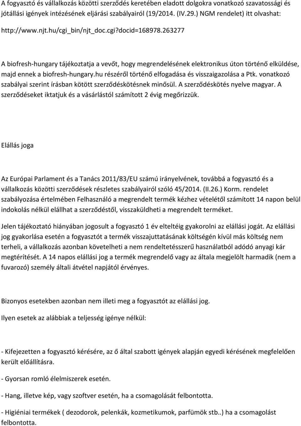 263277 A biofresh-hungary tájékoztatja a vevőt, hogy megrendelésének elektronikus úton történő elküldése, majd ennek a biofresh-hungary.hu részéről történő elfogadása és visszaigazolása a Ptk.