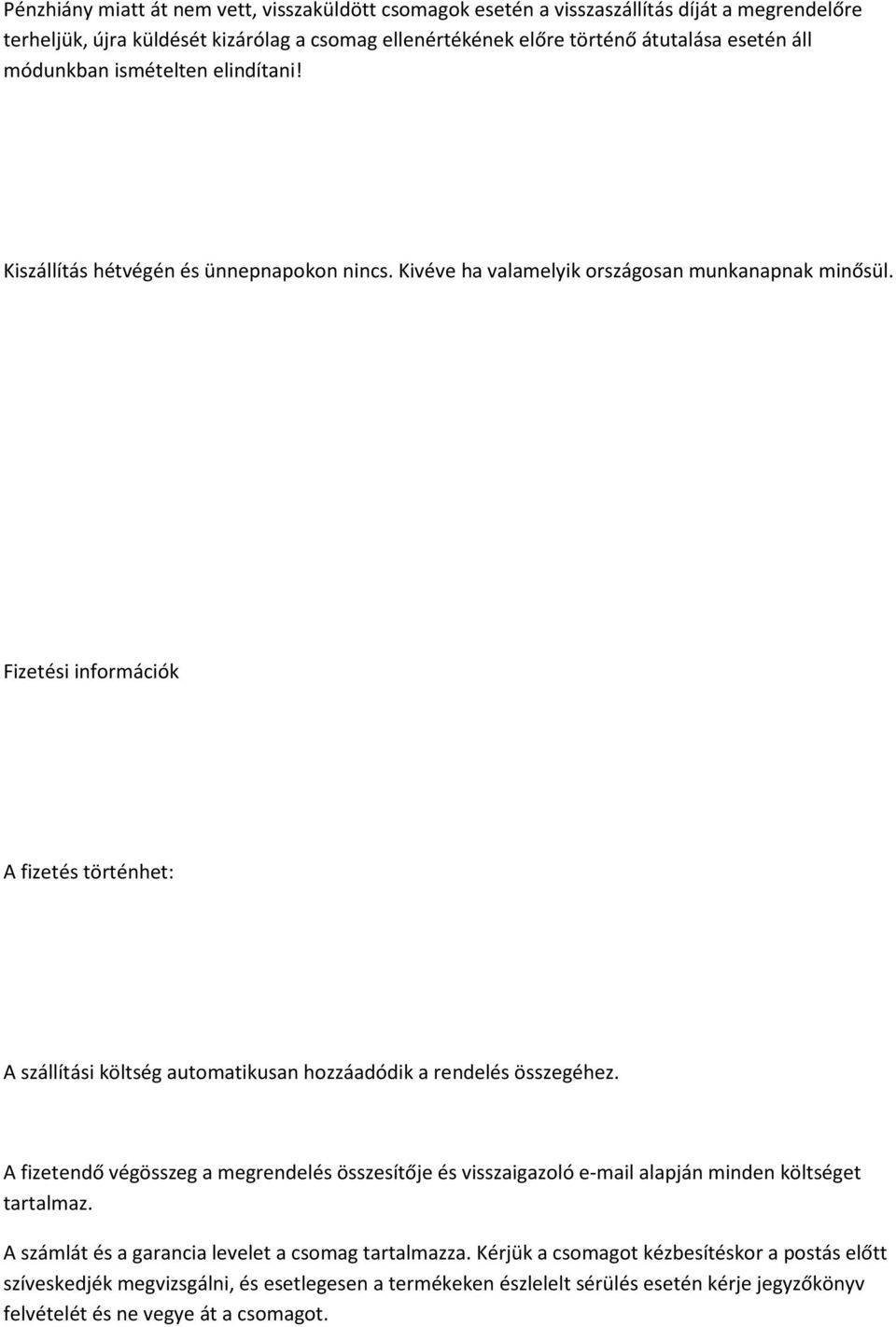 Fizetési információk A fizetés történhet: A szállítási költség automatikusan hozzáadódik a rendelés összegéhez.