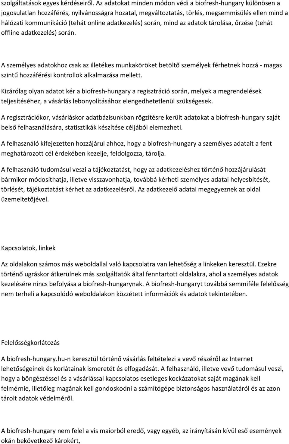 adatkezelés) során, mind az adatok tárolása, őrzése (tehát offline adatkezelés) során.
