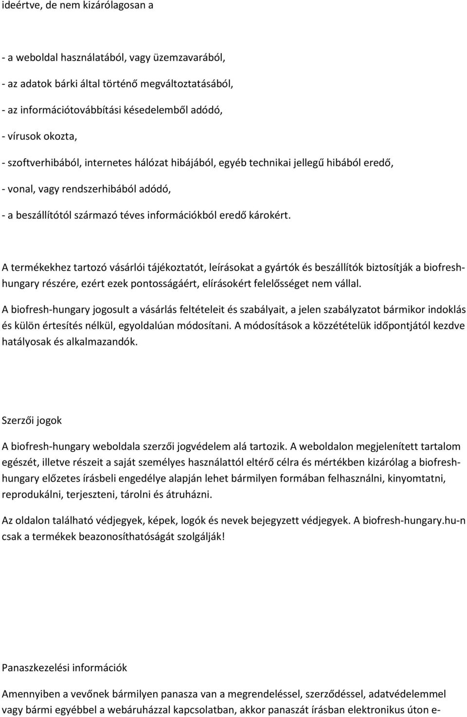 A termékekhez tartozó vásárlói tájékoztatót, leírásokat a gyártók és beszállítók biztosítják a biofreshhungary részére, ezért ezek pontosságáért, elírásokért felelősséget nem vállal.