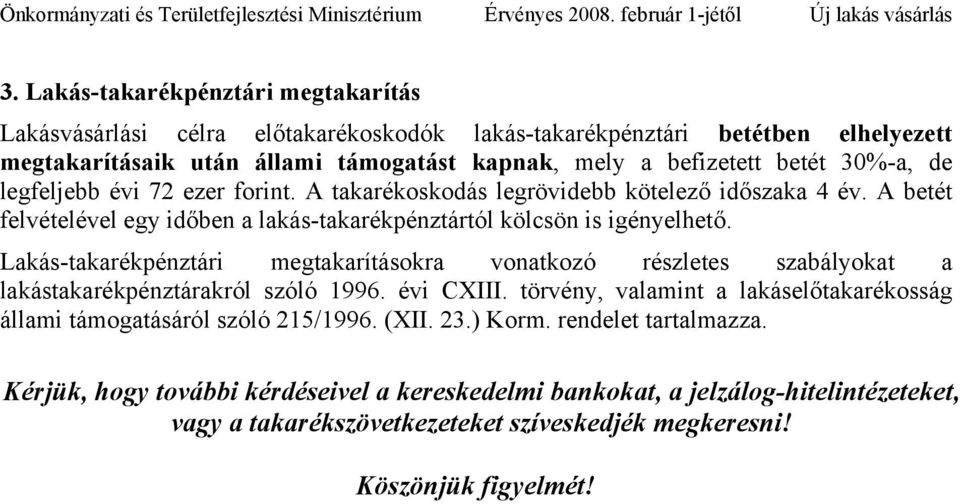 Lakás-takarékpénztári megtakarításokra vonatkozó részletes szabályokat a lakástakarékpénztárakról szóló 1996. évi CXIII.