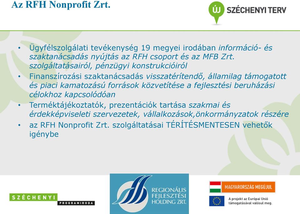 szolgáltatásairól, pénzügyi konstrukcióiról Finanszírozási szaktanácsadás visszatérítendő, államilag támogatott és piaci kamatozású