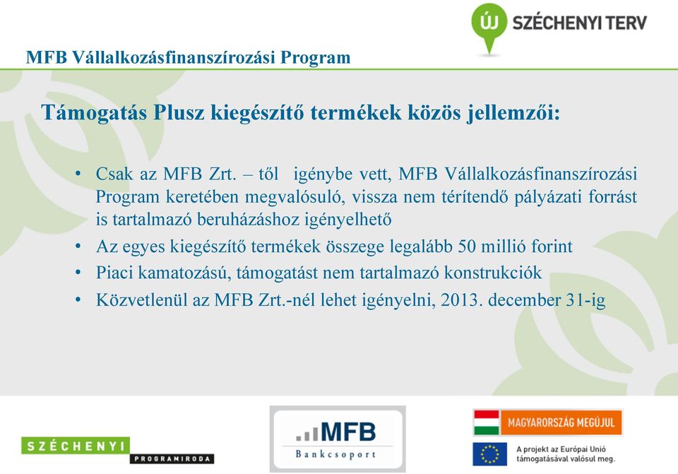 forrást is tartalmazó beruházáshoz igényelhető Az egyes kiegészítő termékek összege legalább 50 millió forint