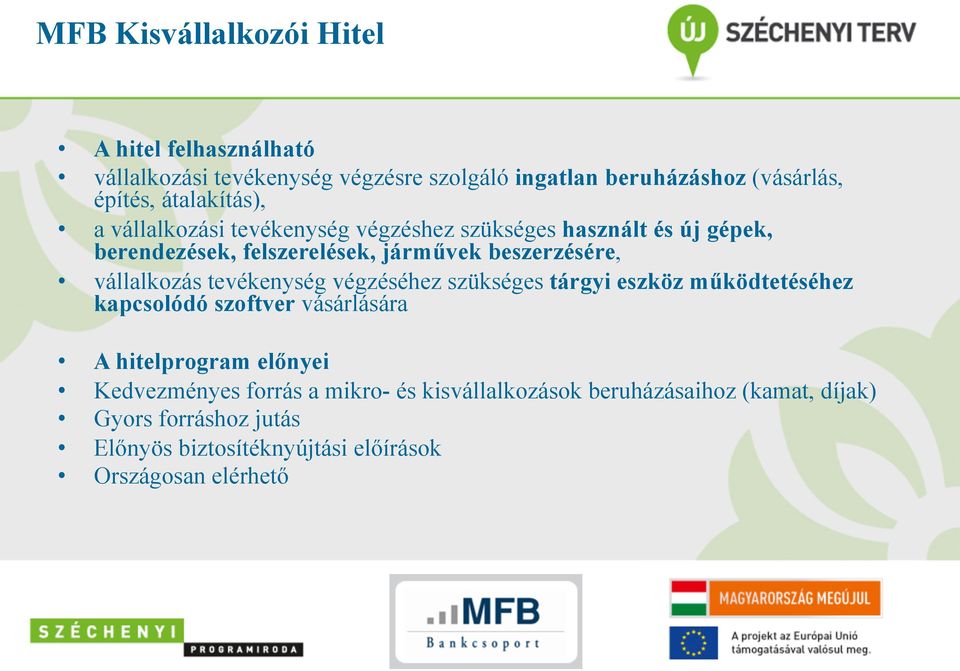 vállalkozás tevékenység végzéséhez szükséges tárgyi eszköz működtetéséhez kapcsolódó szoftver vásárlására A hitelprogram előnyei
