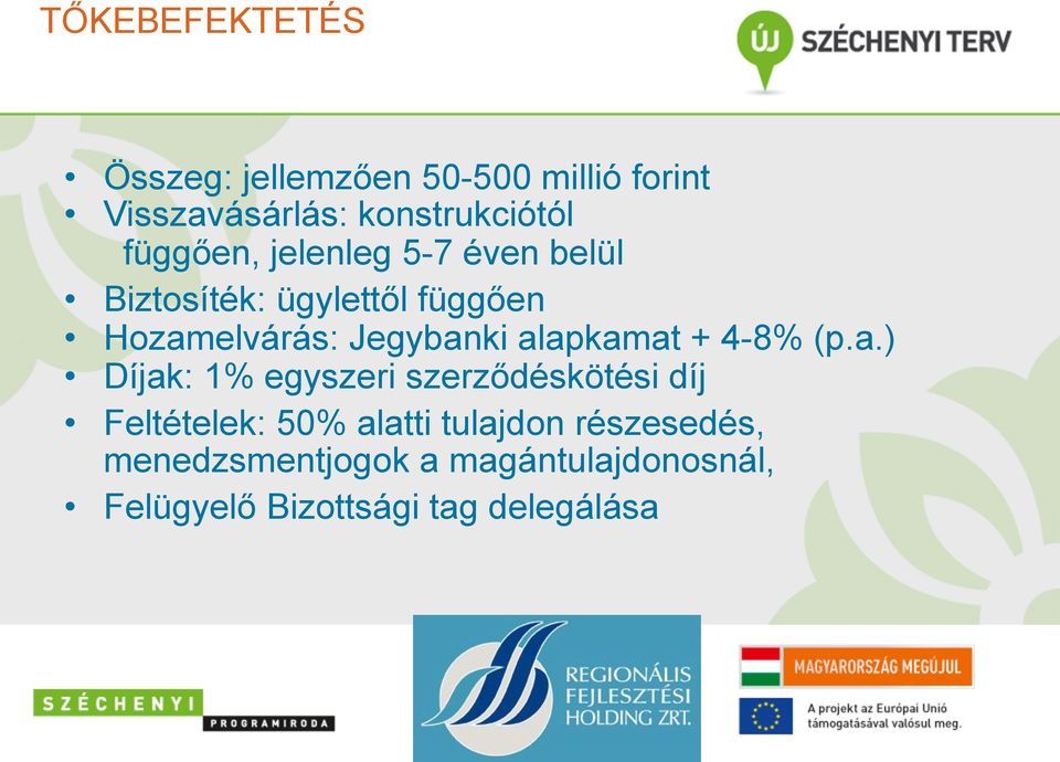 alapkamat + 4-8% (p.a.) Díjak: 1% egyszeri szerződéskötési díj Feltételek: 50% alatti