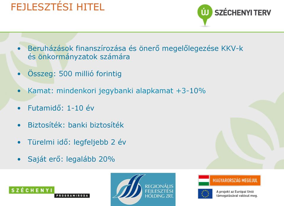 mindenkori jegybanki alapkamat +3-10% Futamidő: 1-10 év Biztosíték: