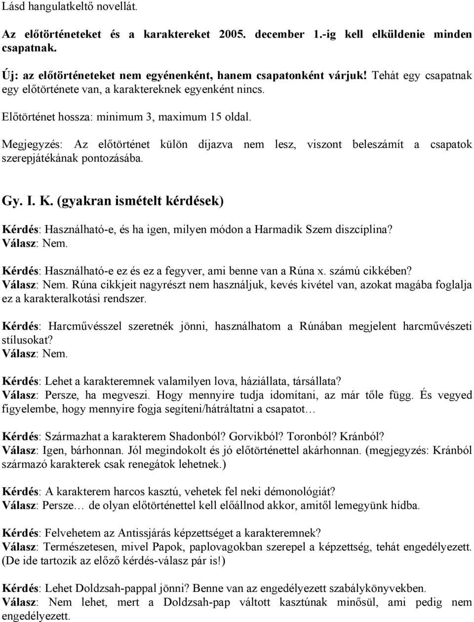 Megjegyzés: Az előtörténet külön díjazva nem lesz, viszont beleszámít a csapatok szerepjátékának pontozásába. Gy. I. K.