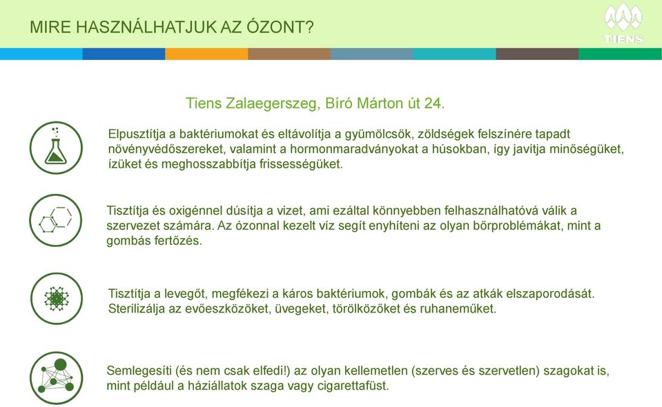 meghosszabbítja frissességüket. Tisztítja és oxigénnel dúsítja a vizet, ami ezáltal könnyebben felhasználhatóvá válik a szervezet számára.