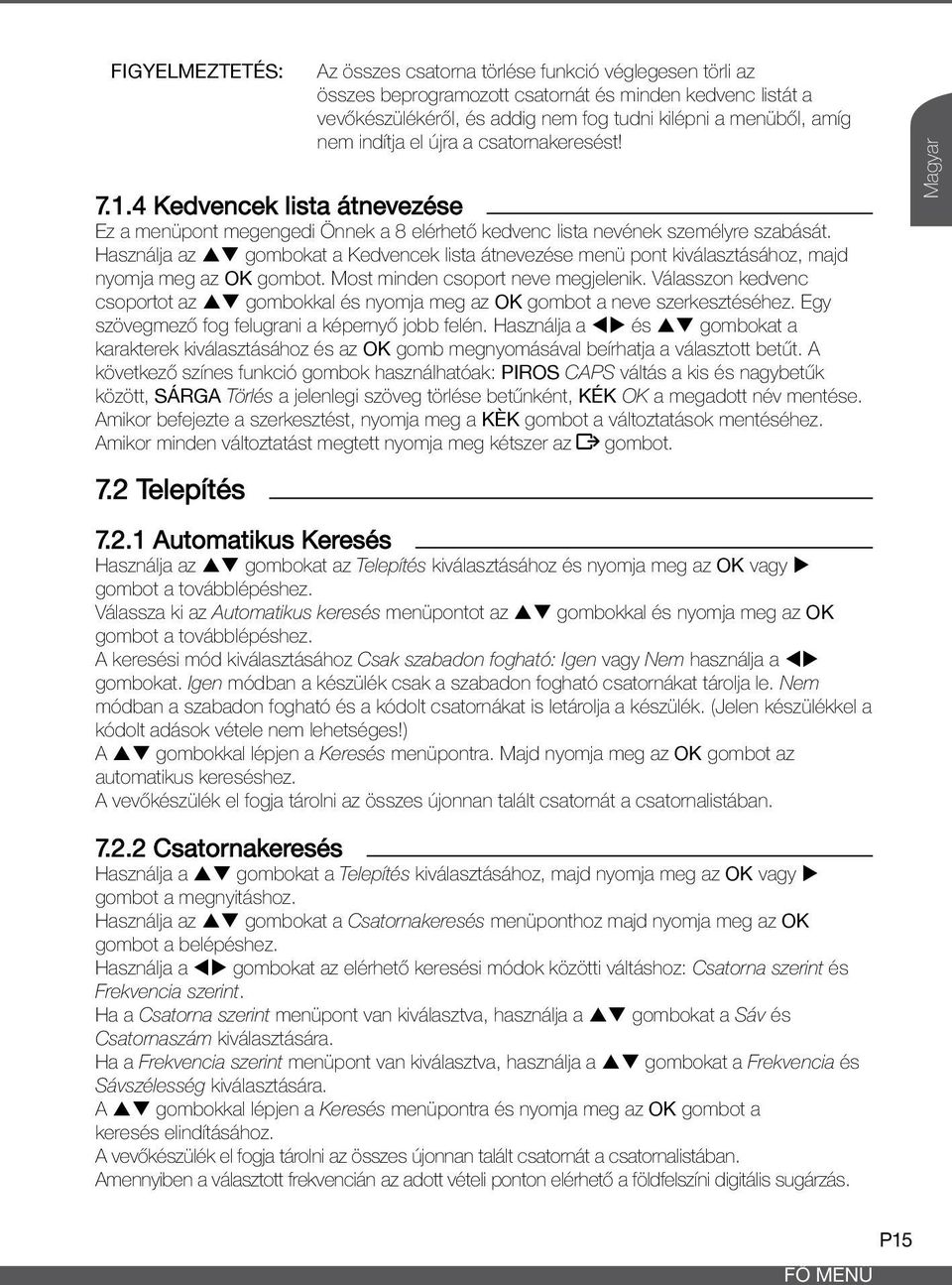 Használja az pq gombokat a Kedvencek lista átnevezése menü pont kiválasztásához, majd nyomja meg az OK gombot. Most minden csoport neve megjelenik.