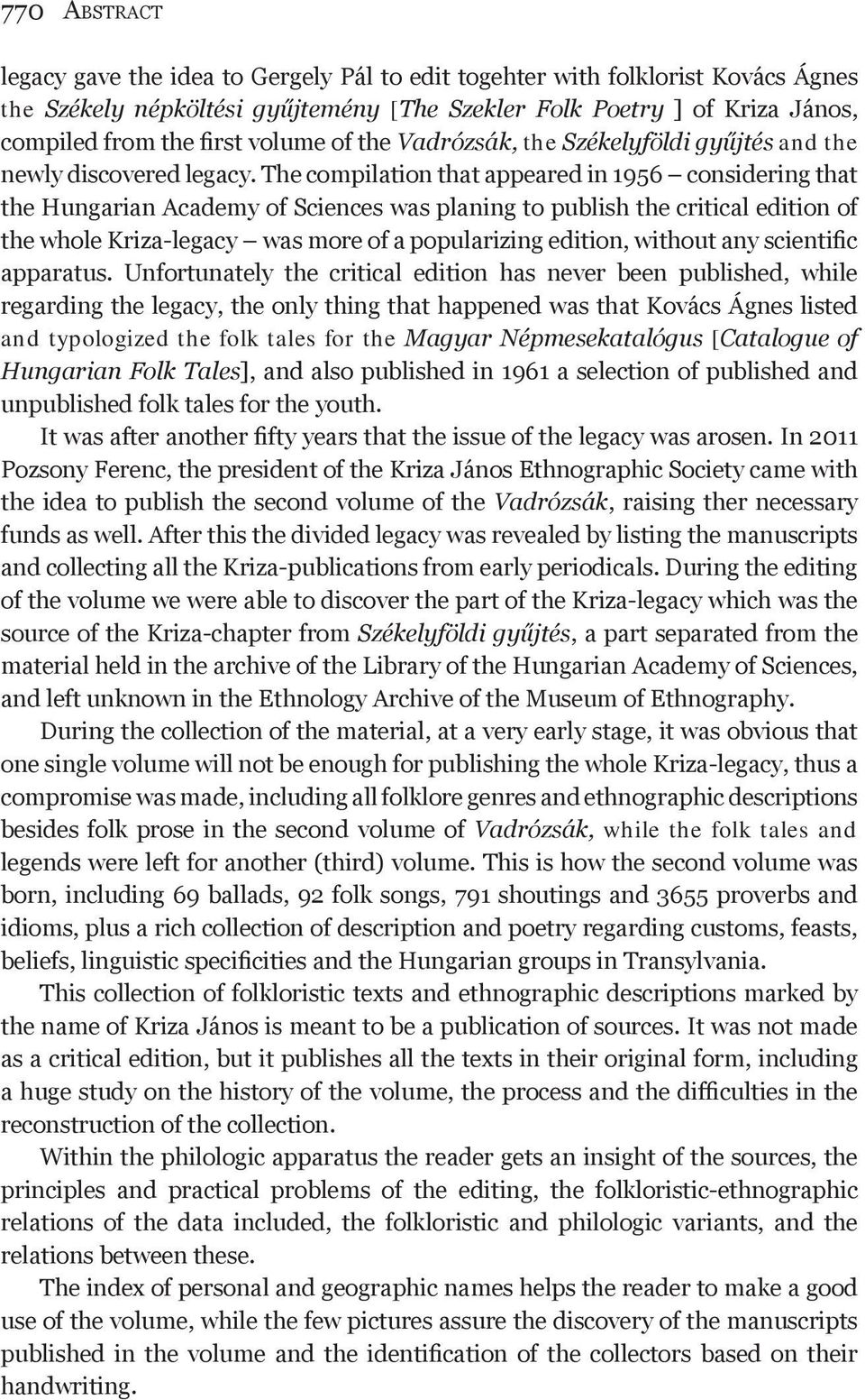 The compilation that appeared in 1956 considering that the Hungarian Academy of Sciences was planing to publish the critical edition of the whole Kriza-legacy was more of a popularizing edition,