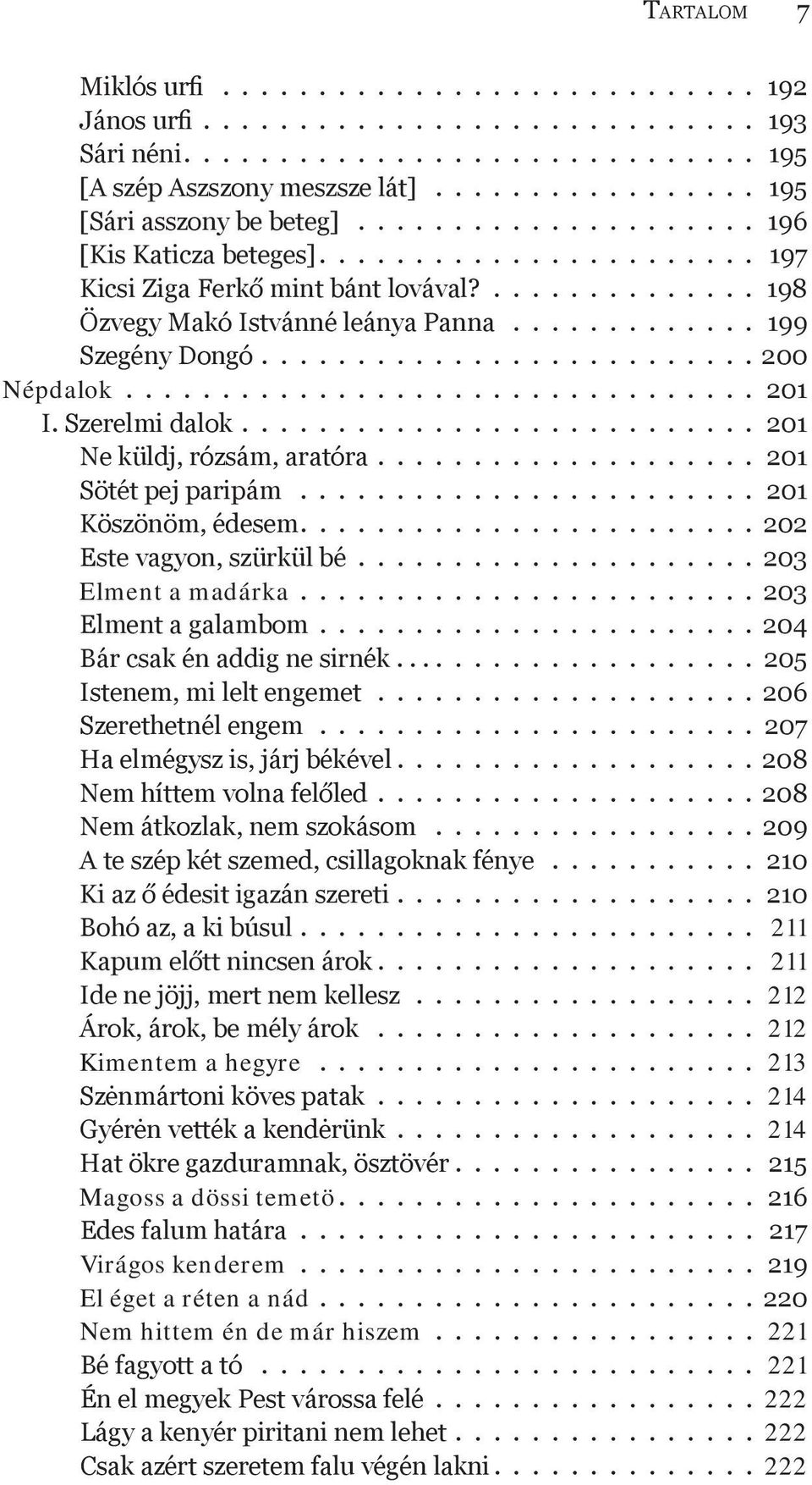 ............ 199 Szegény Dongó.......................... 200 Népdalok................................. 201 I. Szerelmi dalok........................... 201 Ne küldj, rózsám, aratóra.