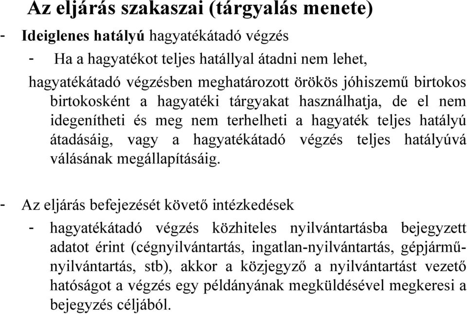 végzés teljes hatályúvá válásának megállapításáig.