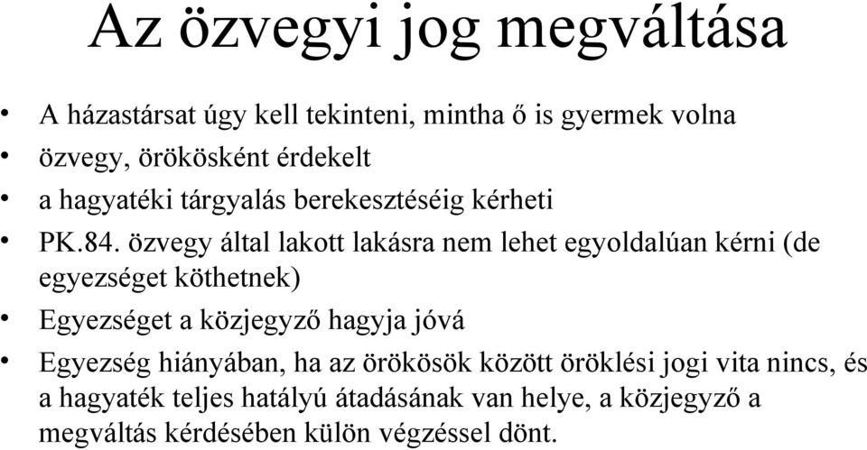 özvegy által lakott lakásra nem lehet egyoldalúan kérni (de egyezséget köthetnek) Egyezséget a közjegyző hagyja