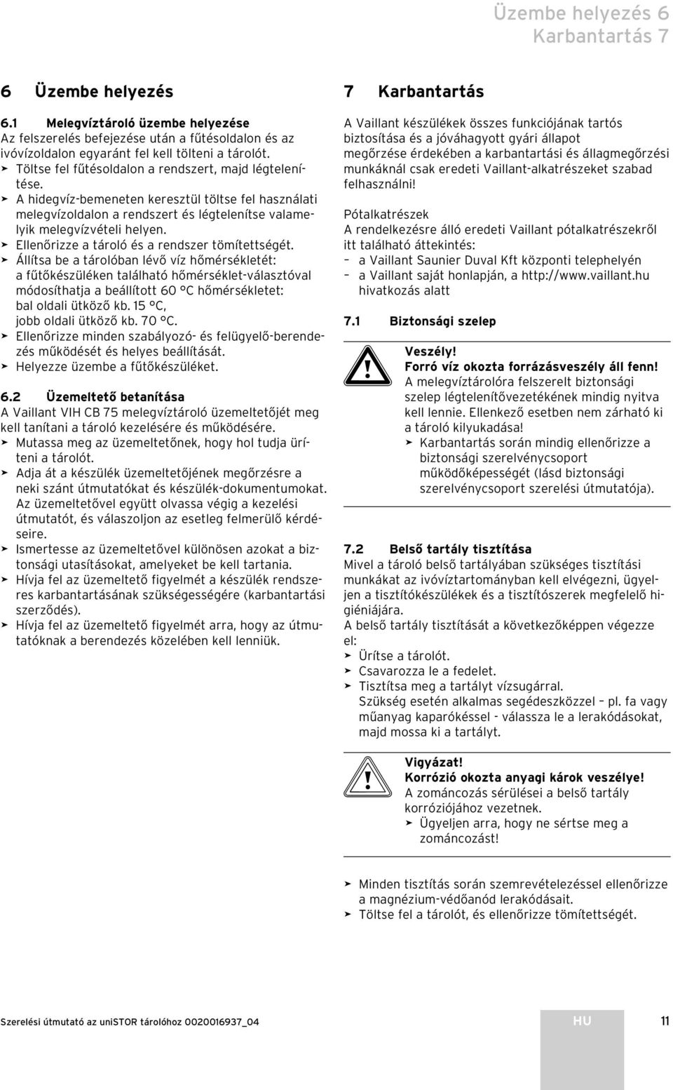 Ellenőrizze a tároló és a rendszer tömítettségét.