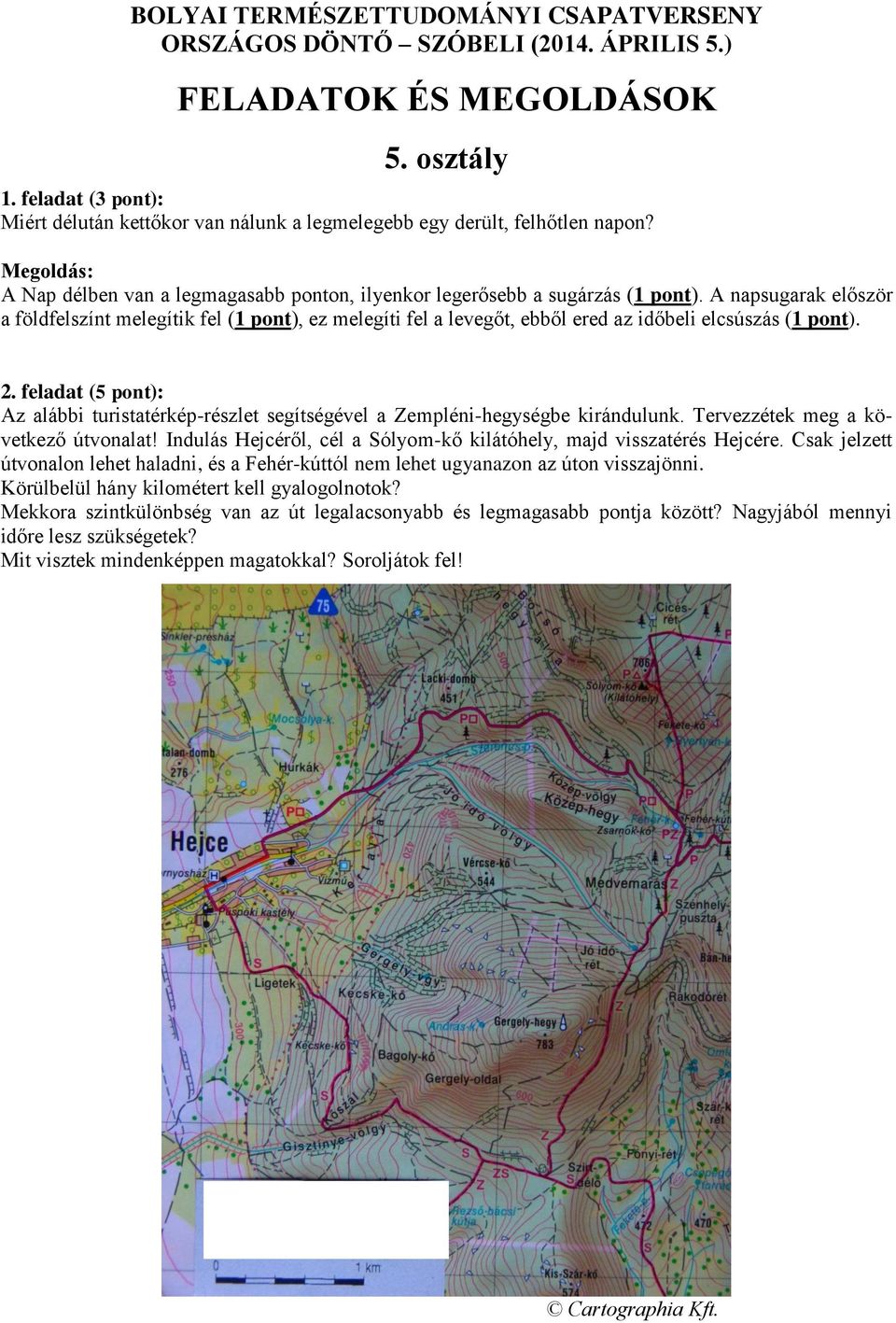Az alábbi turistatérkép-részlet segítségével a Zempléni-hegységbe kirándulunk. Tervezzétek meg a következő útvonalat! Indulás Hejcéről, cél a Sólyom-kő kilátóhely, majd visszatérés Hejcére.