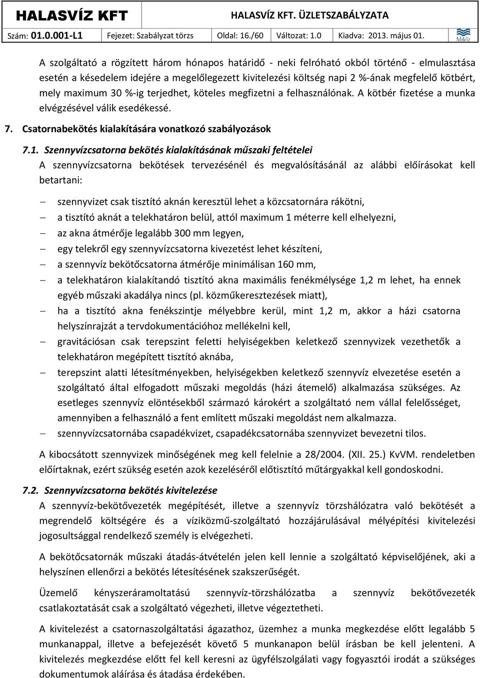 maximum 30 %-ig terjedhet, köteles megfizetni a felhasználónak. A kötbér fizetése a munka elvégzésével válik esedékessé. 7. Csatornabekötés kialakítására vonatkozó szabályozások 7.1.