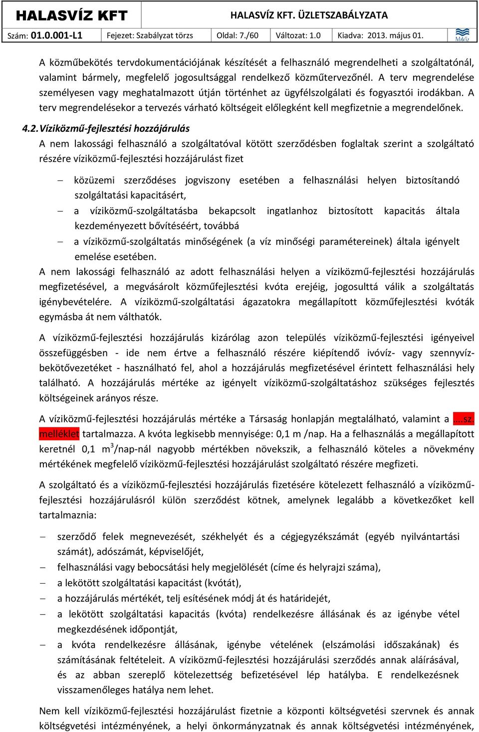 A terv megrendelése személyesen vagy meghatalmazott útján történhet az ügyfélszolgálati és fogyasztói irodákban.
