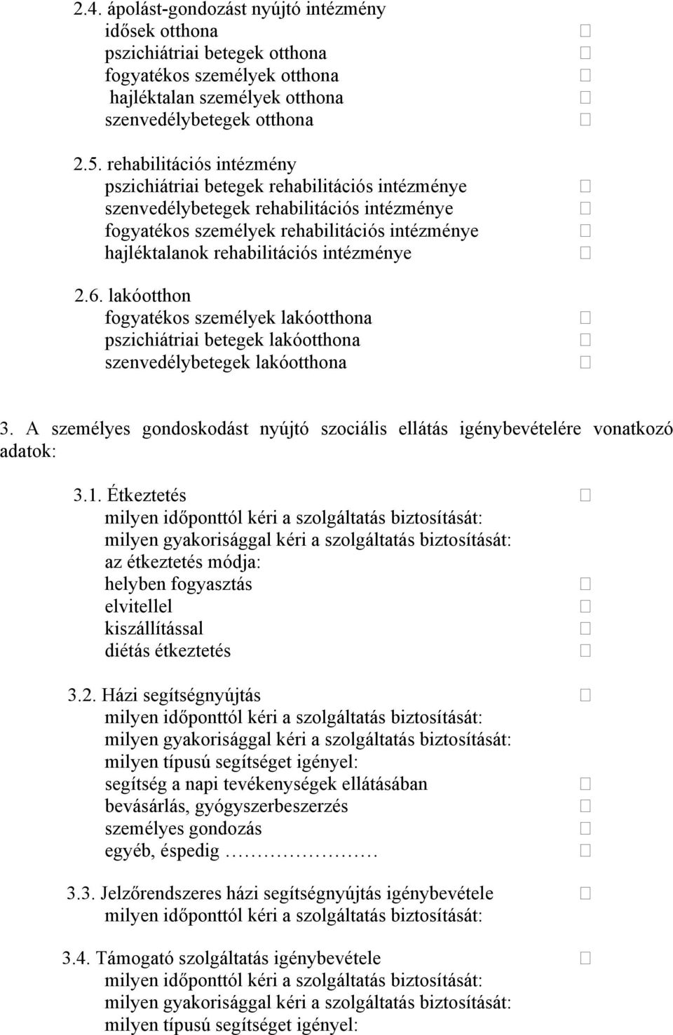 intézménye 2.6. lakóotthon fogyatékos személyek lakóotthona pszichiátriai betegek lakóotthona szenvedélybetegek lakóotthona 3.