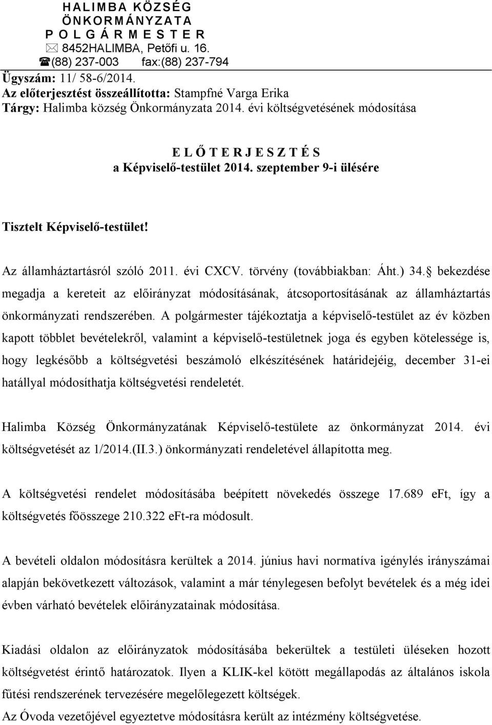 szeptember 9-i ülésére Tisztelt Képviselő-testület! Az államháztartásról szóló 2011. évi CXCV. törvény (továbbiakban: Áht.) 34.