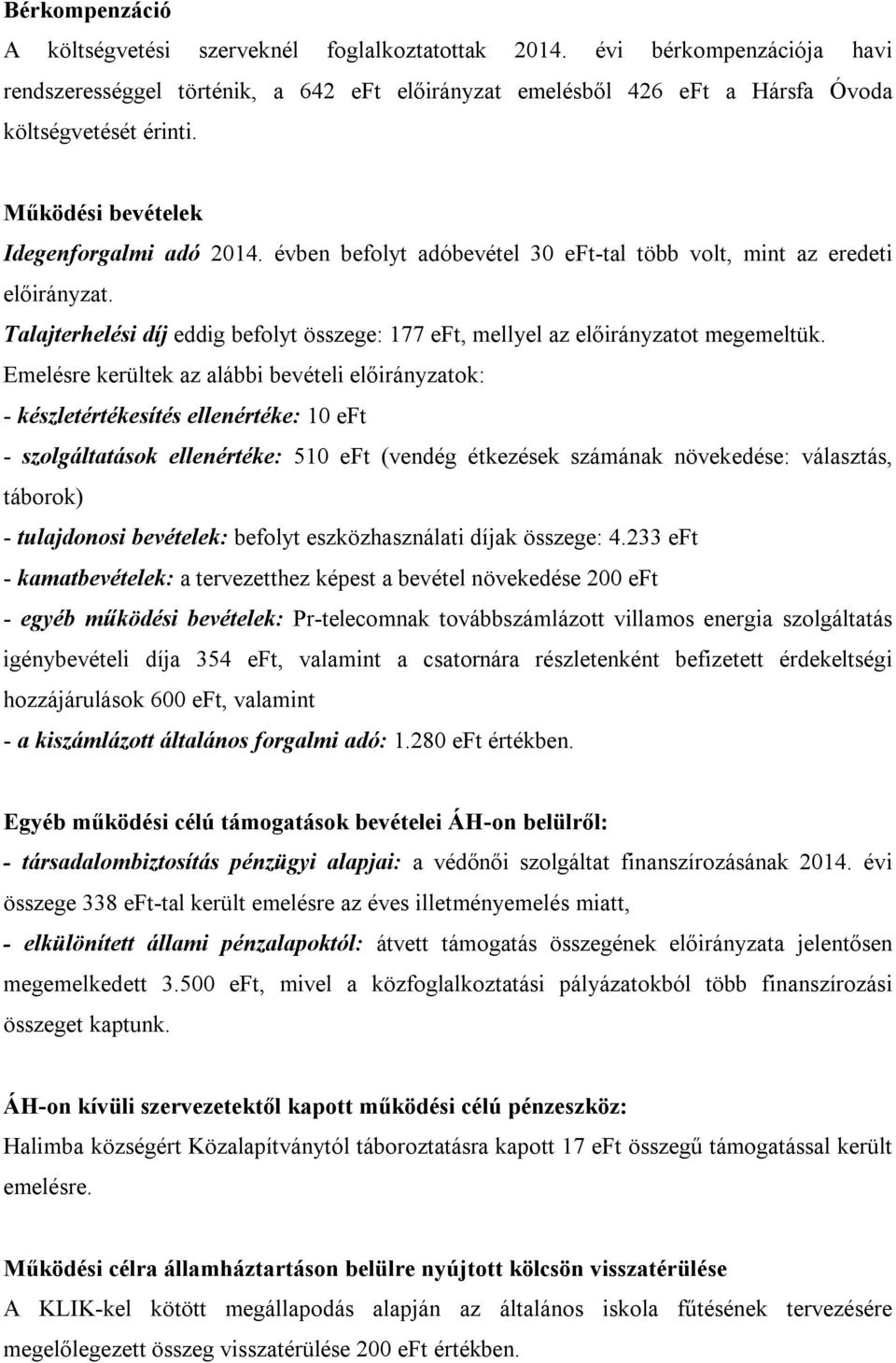 Talajterhelési díj eddig befolyt összege: 177 eft, mellyel az előirányzatot megemeltük.