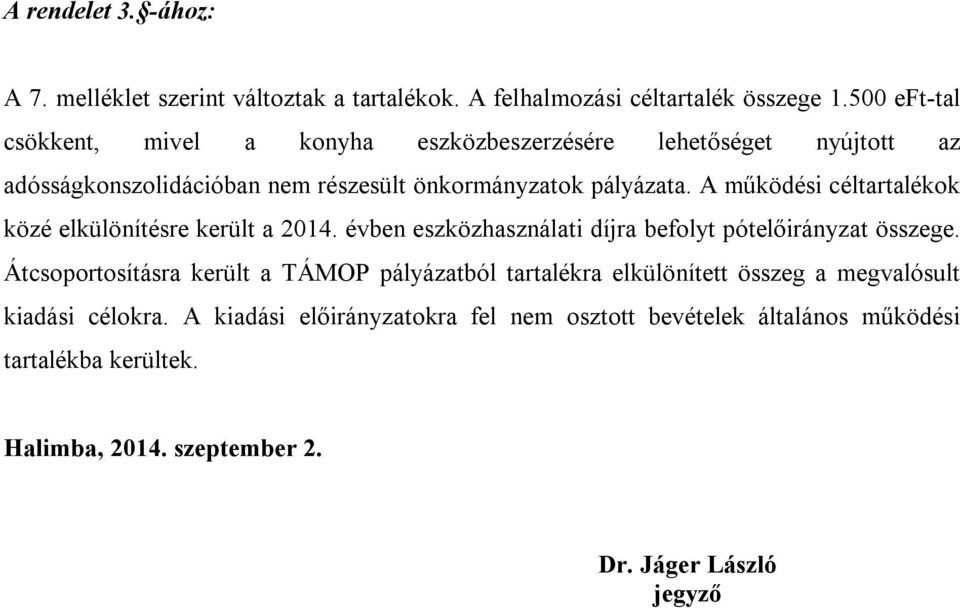 A működési céltartalékok közé elkülönítésre került a 2014. évben eszközhasználati díjra befolyt pótelőirányzat összege.