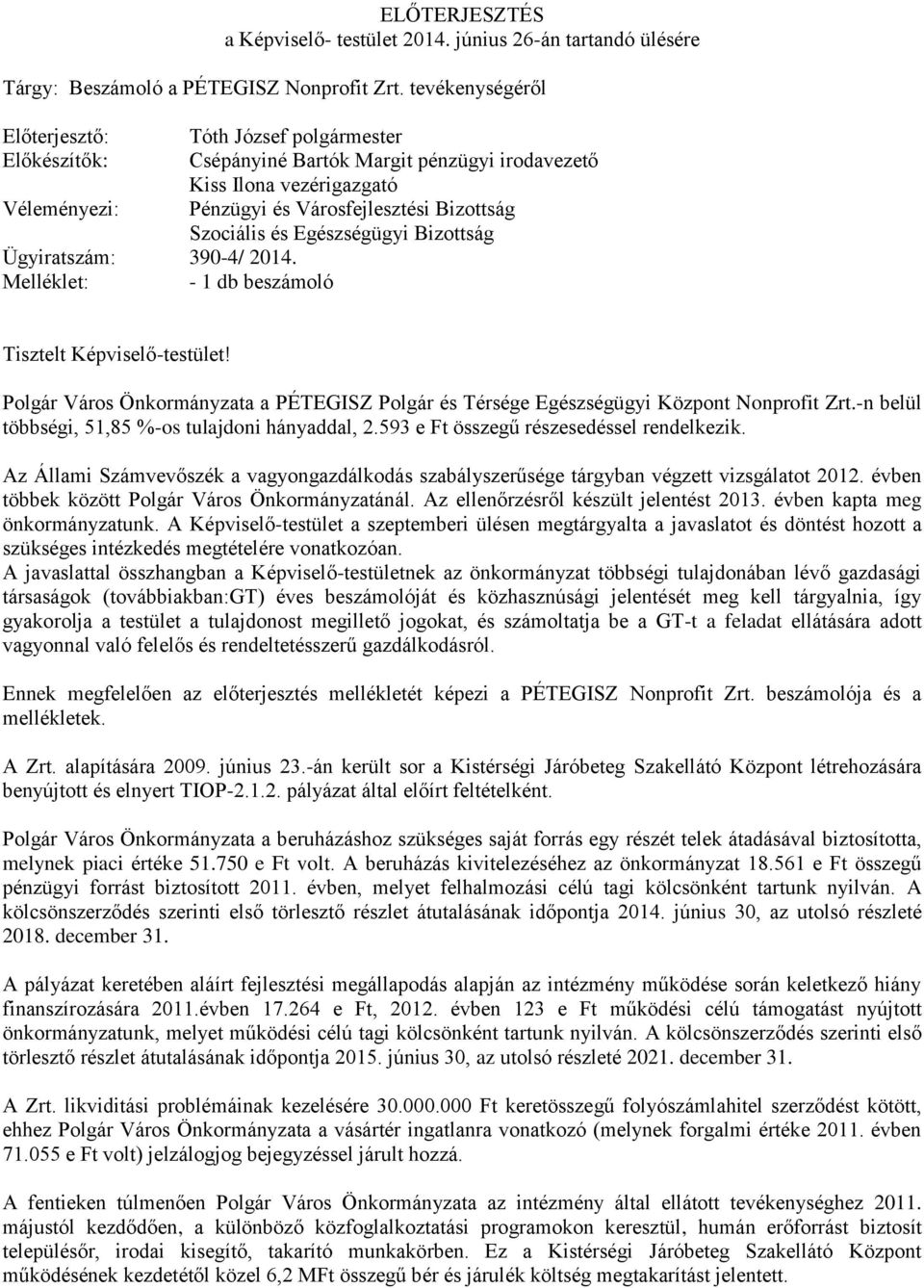 Tisztelt Képviselő-testület! Polgár Város Önkormányzata a PÉTEGISZ Polgár és Térsége Egészségügyi Központ Nonprofit Zrt.-n belül többségi, 51,85 %-os tulajdoni hányaddal, 2.