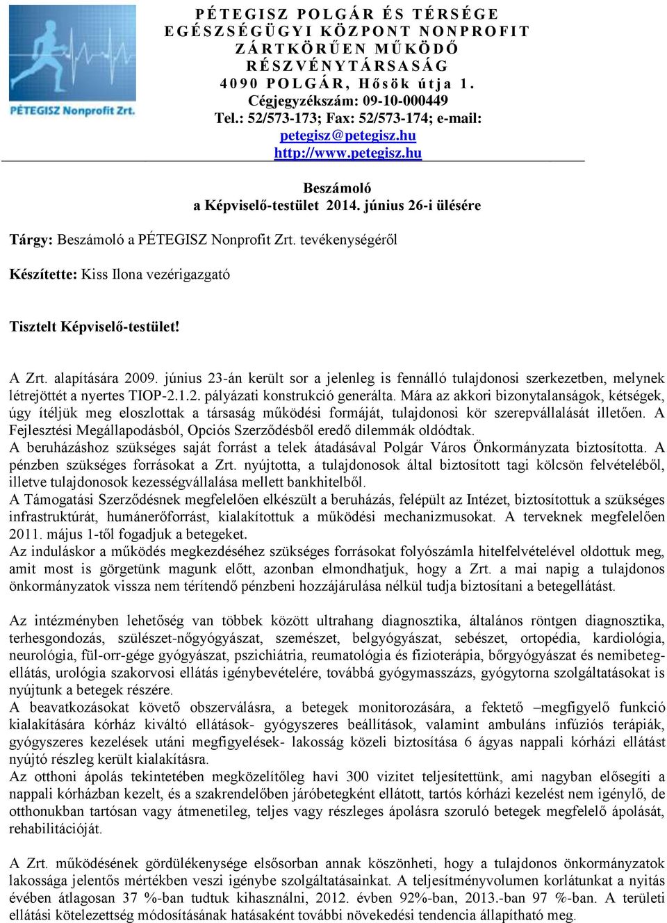 június 26-i ülésére Tárgy: Beszámoló a PÉTEGISZ Nonprofit Zrt. tevékenységéről Készítette: Kiss Ilona vezérigazgató Tisztelt Képviselő-testület! A Zrt. alapítására 2009.