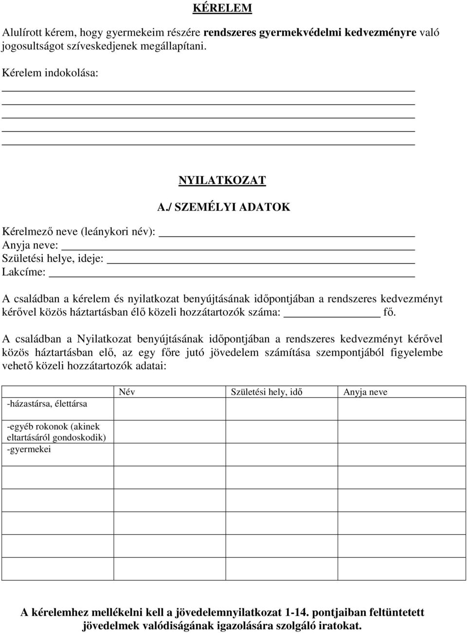 / SZEMÉLYI ADATOK A családban a kérelem és nyilatkozat benyújtásának időpontjában a rendszeres kedvezményt kérővel közös háztartásban élő közeli hozzátartozók száma: fő.