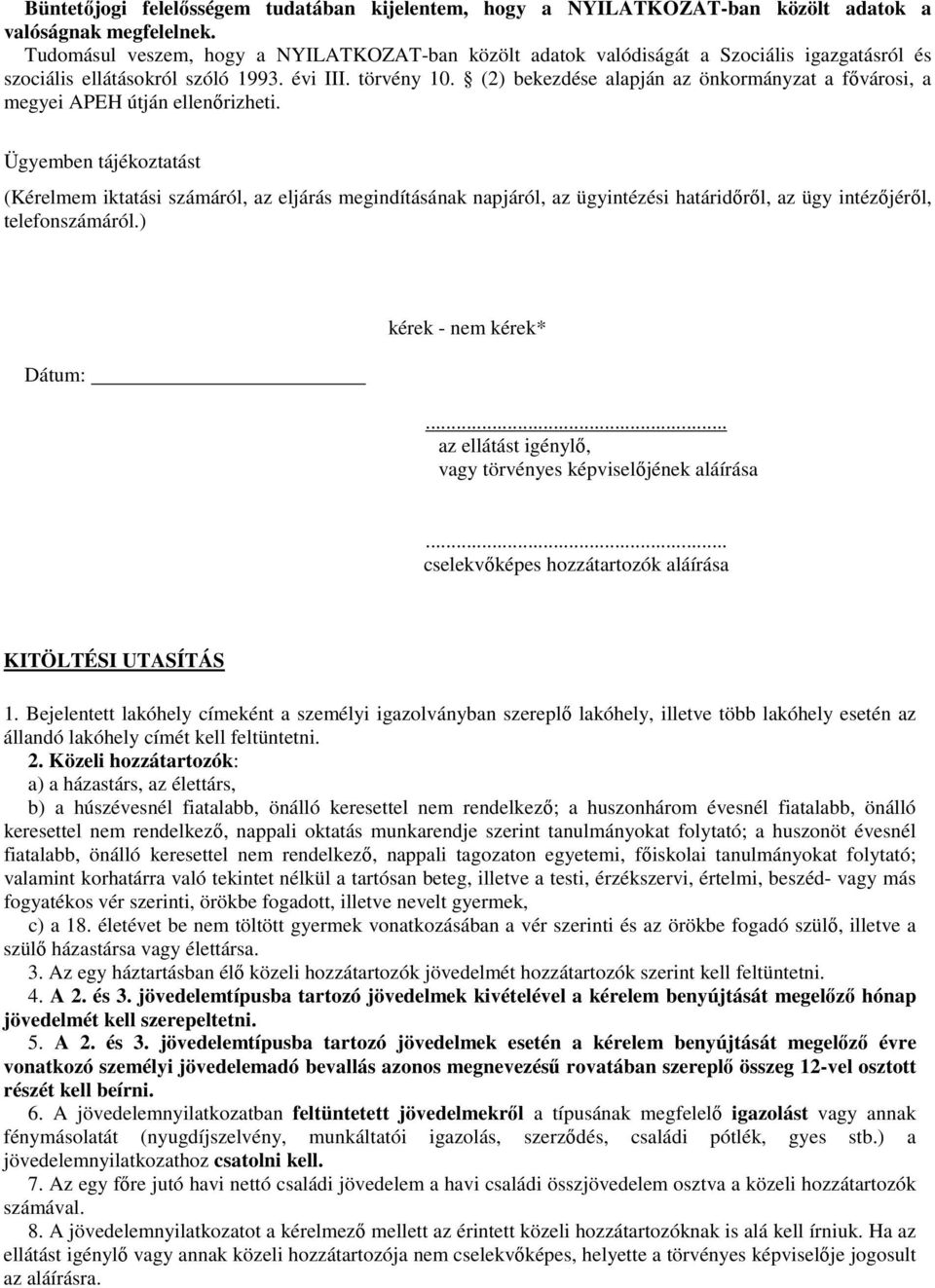 (2) bekezdése alapján az önkormányzat a fővárosi, a megyei APEH útján ellenőrizheti.