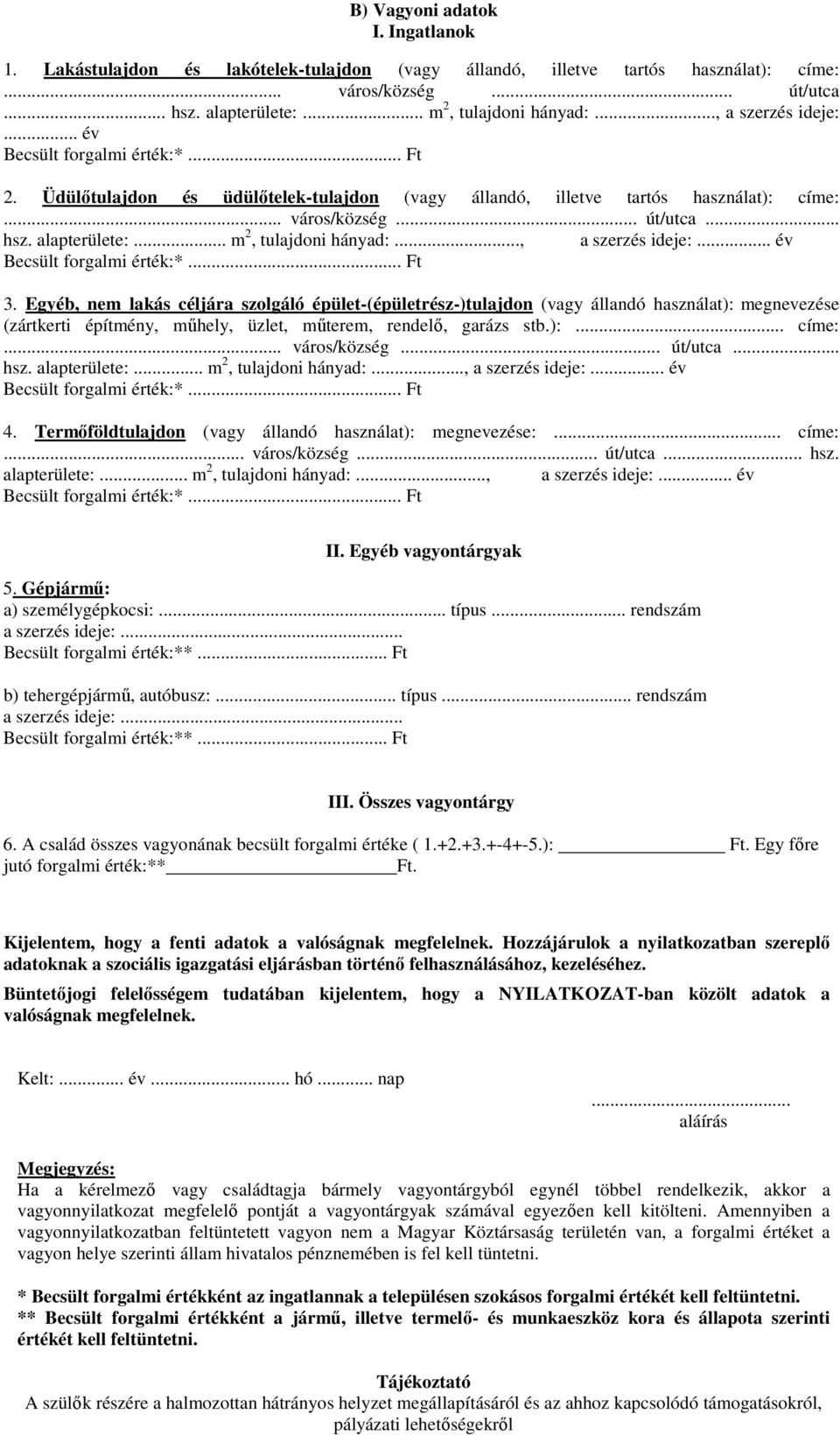 .. m 2, tulajdoni hányad:..., a szerzés ideje:... év Becsült forgalmi érték:*... Ft 3.