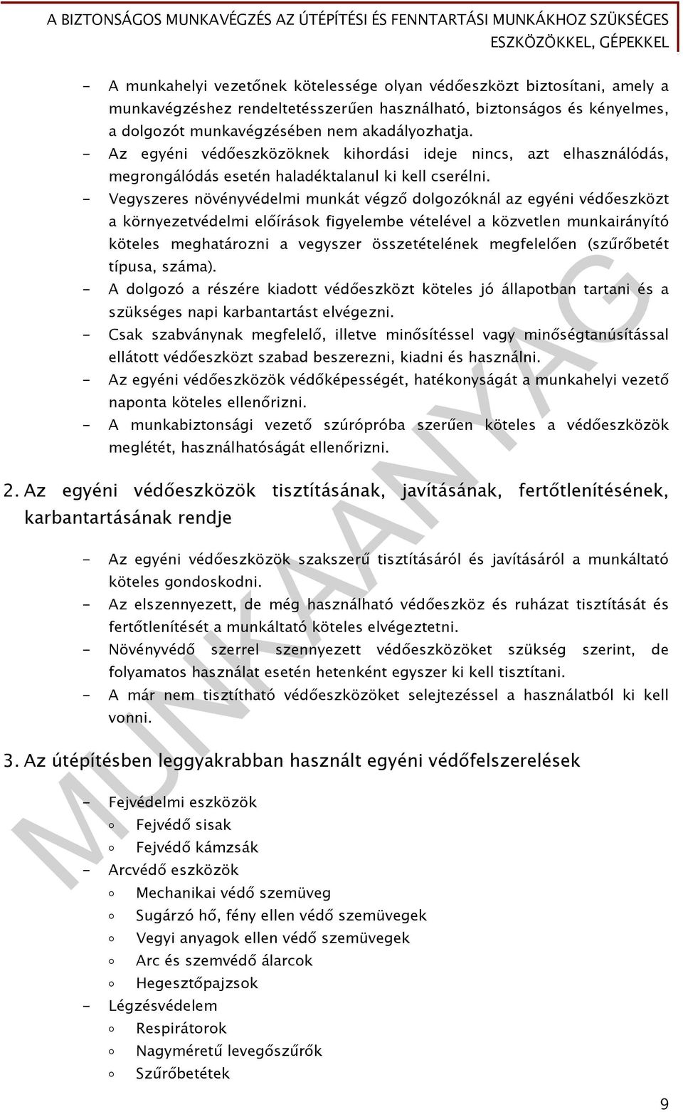 - Vegyszeres növényvédelmi munkát végző dolgozóknál az egyéni védőeszközt a környezetvédelmi előírások figyelembe vételével a közvetlen munkairányító köteles meghatározni a vegyszer összetételének