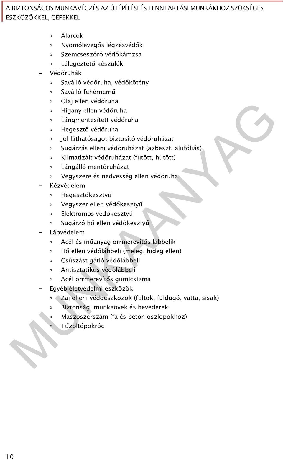 nedvesség ellen védőruha - Kézvédelem Hegesztőkesztyű Vegyszer ellen védőkesztyű Elektromos védőkesztyű Sugárzó hő ellen védőkesztyű - Lábvédelem Acél és műanyag orrmerevítős lábbelik Hő ellen