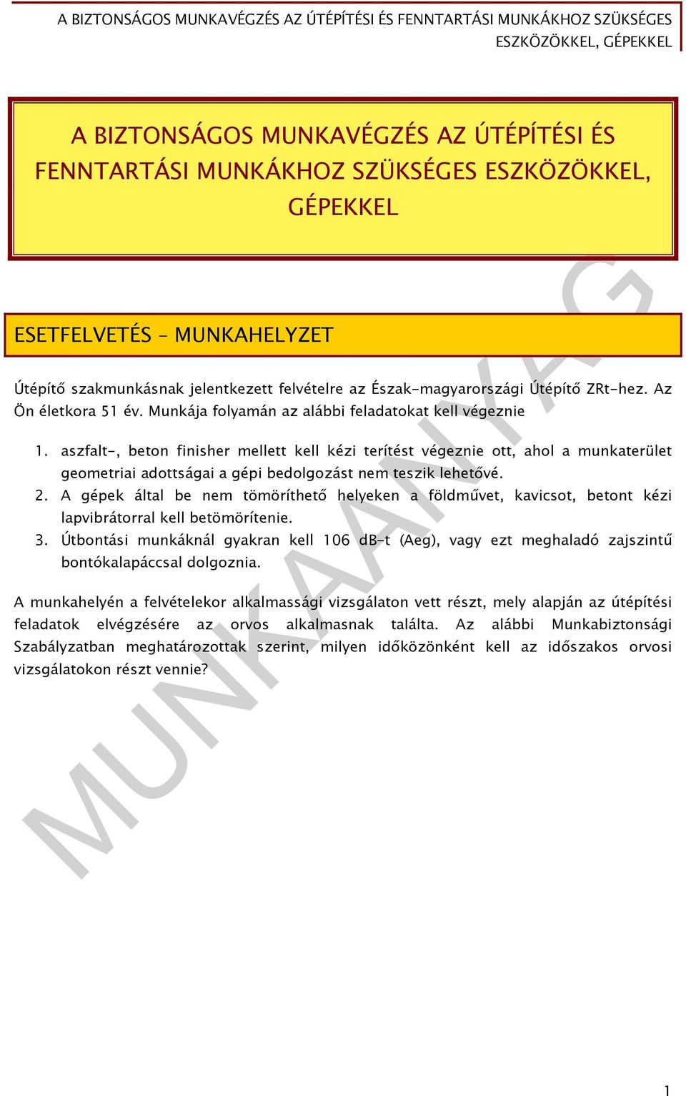 aszfalt-, beton finisher mellett kell kézi terítést végeznie ott, ahol a munkaterület geometriai adottságai a gépi bedolgozást nem teszik lehetővé. 2.