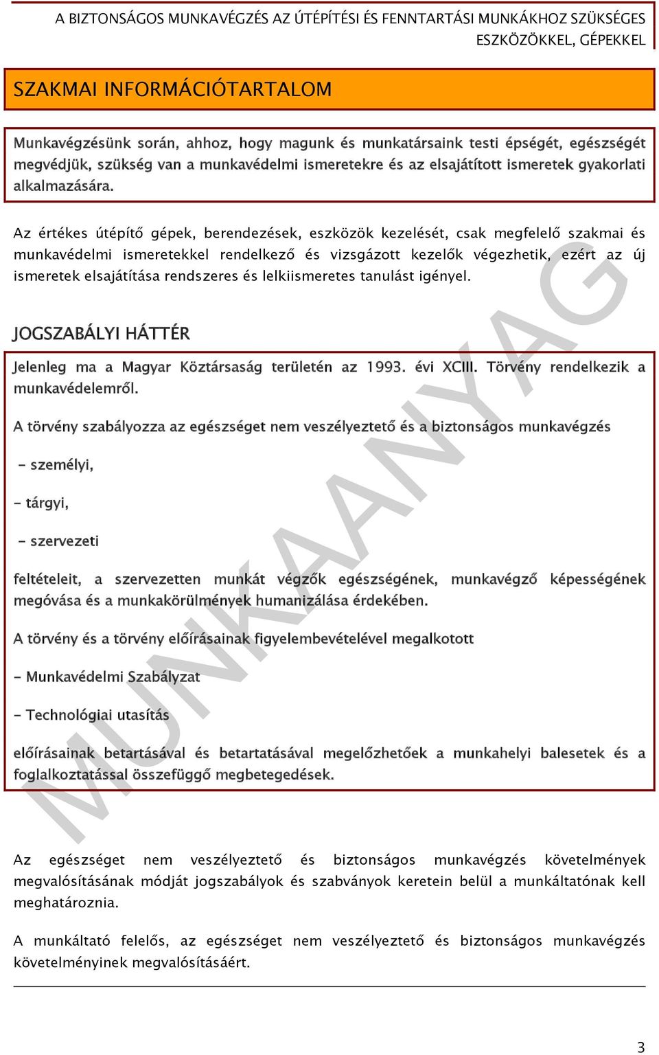 Az értékes útépítő gépek, berendezések, eszközök kezelését, csak megfelelő szakmai és munkavédelmi ismeretekkel rendelkező és vizsgázott kezelők végezhetik, ezért az új ismeretek elsajátítása
