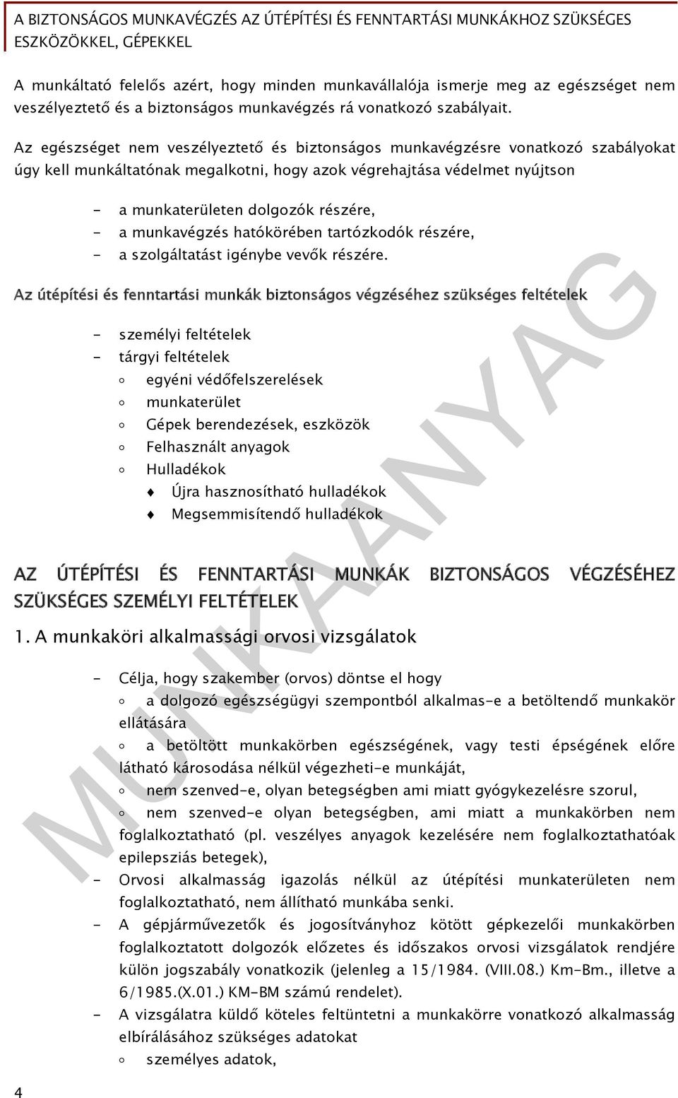 munkavégzés hatókörében tartózkodók részére, - a szolgáltatást igénybe vevők részére.