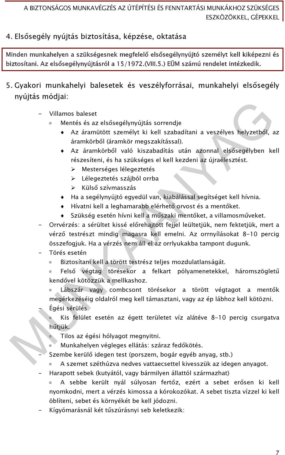 Gyakori munkahelyi balesetek és veszélyforrásai, munkahelyi elsősegély nyújtás módjai: - Villamos baleset Mentés és az elsősegélynyújtás sorrendje Az áramütött személyt ki kell szabadítani a