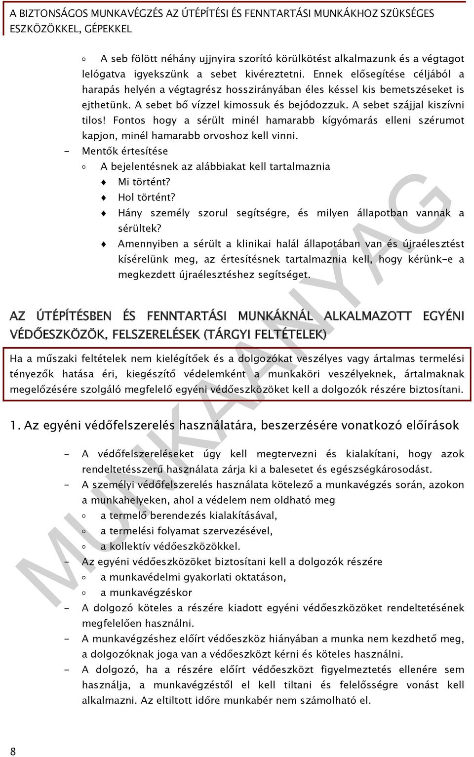 Fontos hogy a sérült minél hamarabb kígyómarás elleni szérumot kapjon, minél hamarabb orvoshoz kell vinni. - Mentők értesítése A bejelentésnek az alábbiakat kell tartalmaznia Mi történt? Hol történt?