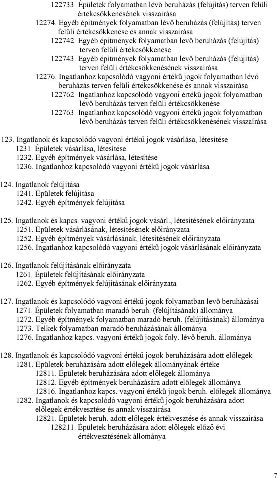 Egyéb építmények folyamatban levő beruházás (felújítás) terven felüli értékcsökkenése 122743.