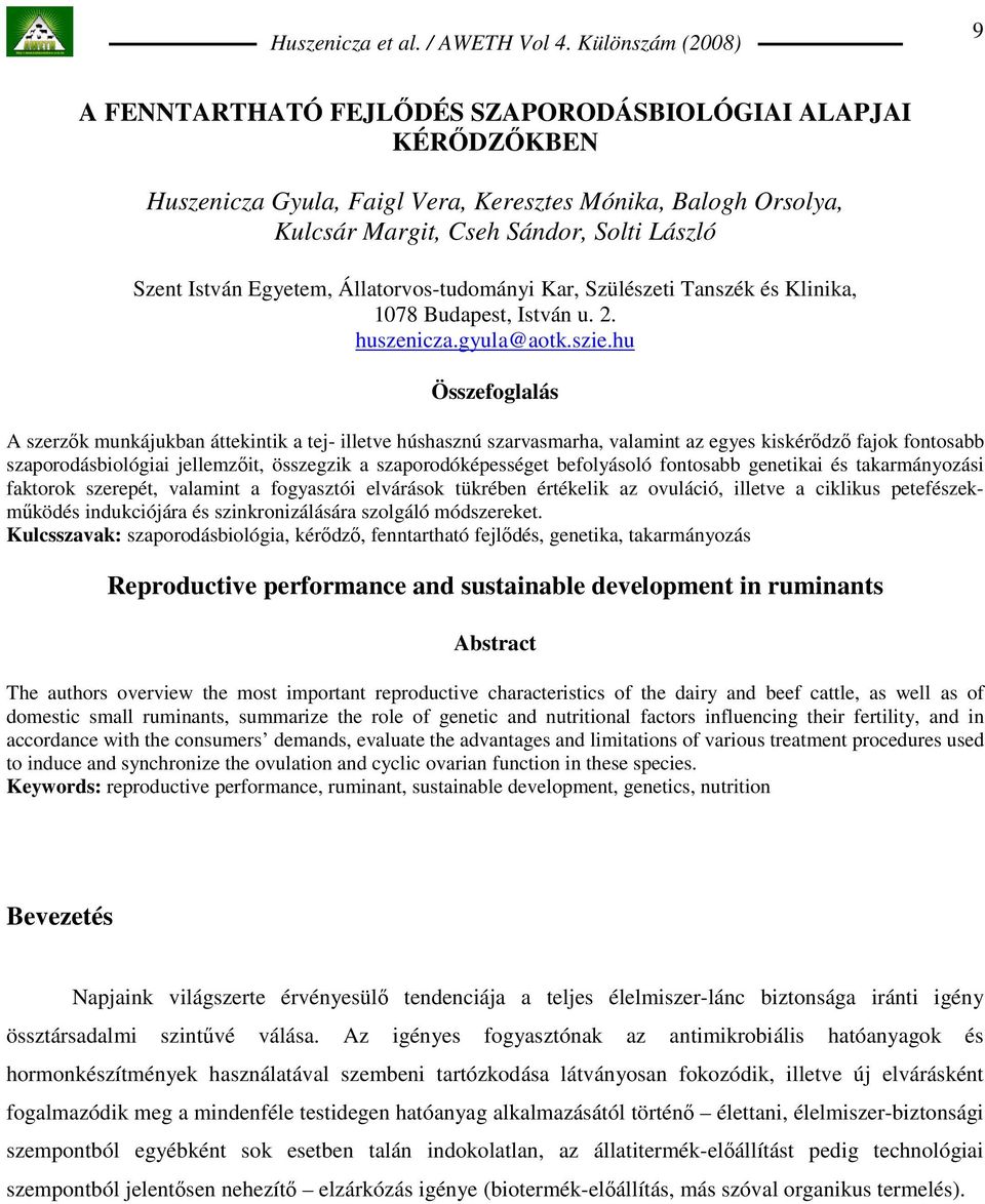 hu Összefoglalás A szerzık munkájukban áttekintik a tej- illetve húshasznú szarvasmarha, valamint az egyes kiskérıdzı fajok fontosabb szaporodásbiológiai jellemzıit, összegzik a szaporodóképességet