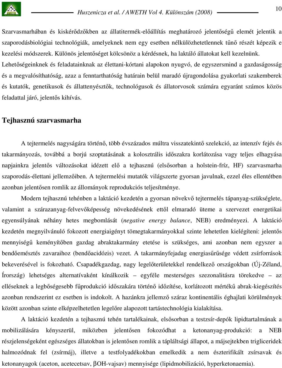 Lehetıségeinknek és feladatainknak az élettani-kórtani alapokon nyugvó, de egyszersmind a gazdaságosság és a megvalósíthatóság, azaz a fenntarthatóság határain belül maradó újragondolása gyakorlati