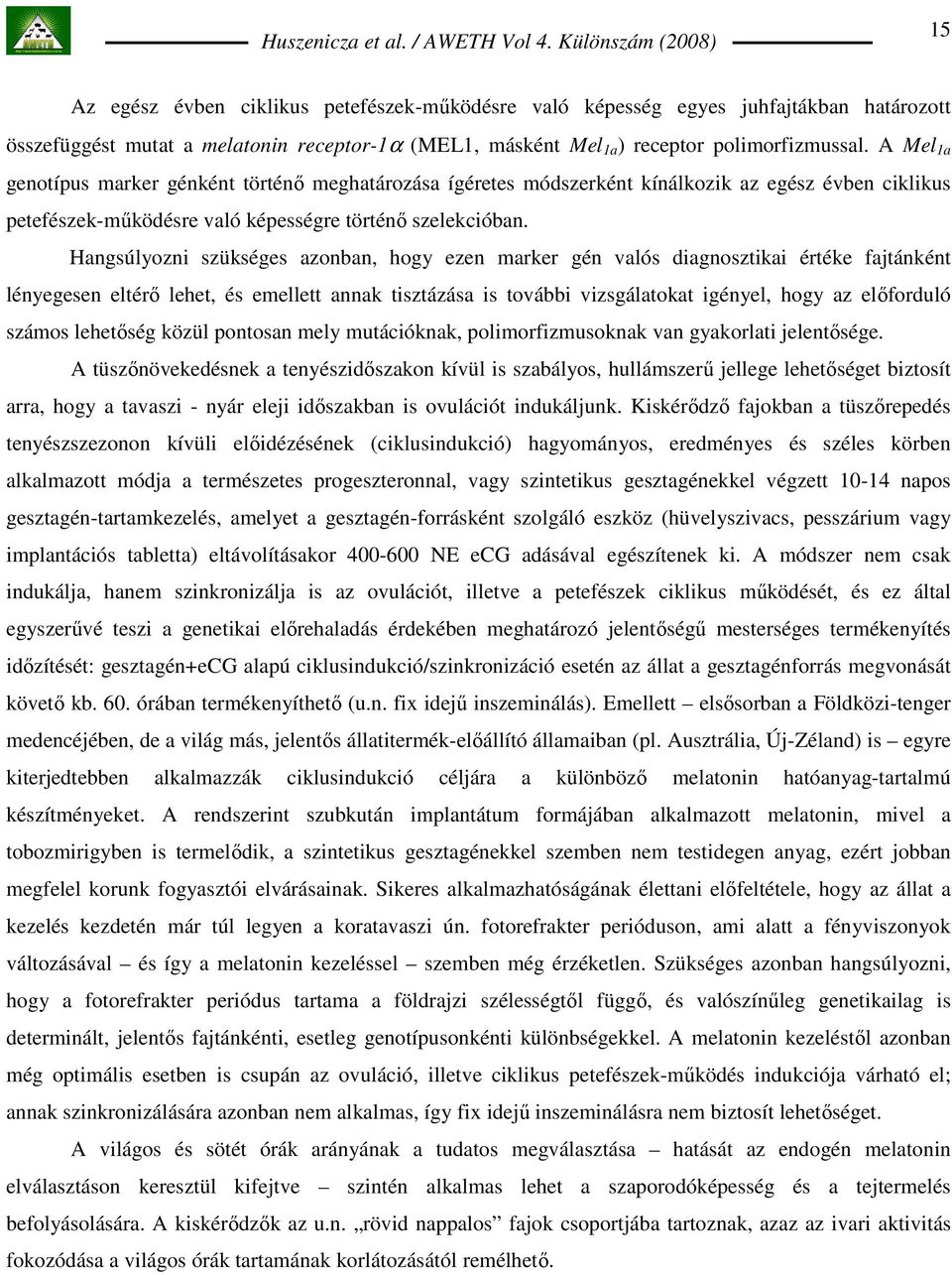 Hangsúlyozni szükséges azonban, hogy ezen marker gén valós diagnosztikai értéke fajtánként lényegesen eltérı lehet, és emellett annak tisztázása is további vizsgálatokat igényel, hogy az elıforduló