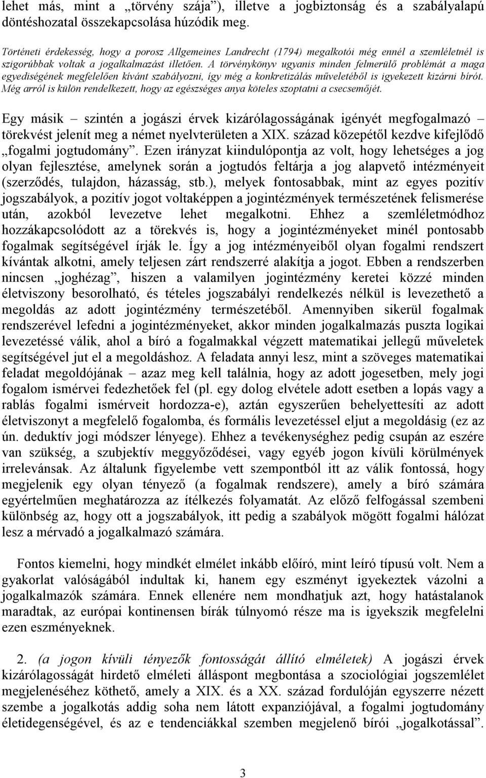 A törvénykönyv ugyanis minden felmerülő problémát a maga egyediségének megfelelően kívánt szabályozni, így még a konkretizálás műveletéből is igyekezett kizárni bírót.