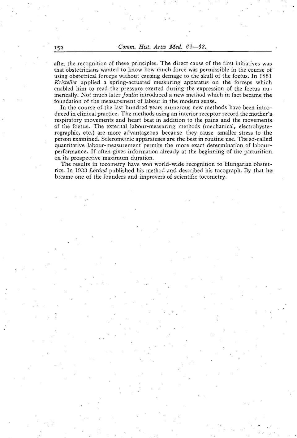 foetus. In 1861 Kristeller applied a spring-actuated measuring apparatus on the forceps which enabled him to read the pressure exerted during the expression of the foetus numerically.